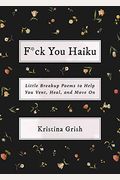 F*Ck You Haiku: Little Breakup Poems To Help You Vent, Heal, And Move On