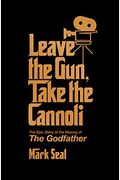 Leave The Gun, Take The Cannoli: The Epic Story Of The Making Of The Godfather
