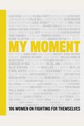 My Moment: 106 Women On Fighting For Themselves