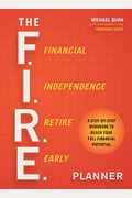 The F.i.r.e. Planner: A Step-By-Step Workbook To Reach Your Full Financial Potential