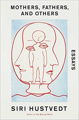 Mothers, Fathers, And Others: Essays Mothers, Fathers, And Others: Essays