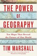 The Power of Geography, 4: Ten Maps That Reveal the Future of Our World