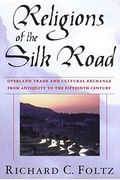 Religions Of The Silk Road: Overland Trade And Cultural Exchange From Antiquity To The Fiftenth Century