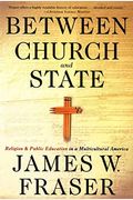 Between Church And State: Religion And Public Education In A Multicultural America