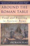 Around The Table Of The Romans: Food And Feasting In Ancient Rome
