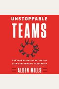 Unstoppable Teams: The Four Essential Actions Of High-Performance Leadership