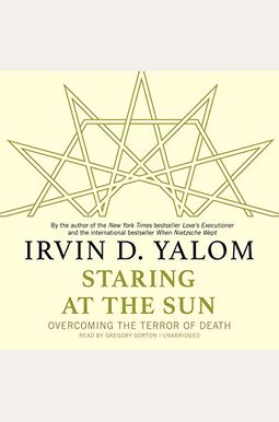 Staring At The Sun: Overcoming The Terror Of Death Staring At The Sun: Overcoming The Terror Of Death