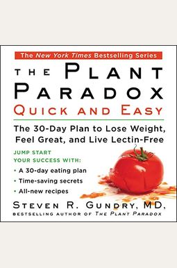 The Plant Paradox Quick And Easy: The 30-Day Plan To Lose Weight, Feel Great, And Live Lectin-Free The Plant Paradox Quick And Easy: The 30-Day Plan To Lose Weight, Feel Great, And Live Lectin-Free