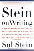 Stein On Writing: A Master Editor Of Some Of The Most Successful Writers Of Our Century Shares His Craft Techniques And Strategies