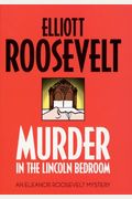 Murder in the Lincoln Bedroom: An Eleanor Roosevelt Mystery (Eleanor Roosevelt Mysteries)