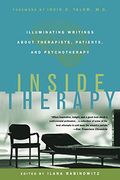 Inside Therapy: Illuminating Writings about Therapists, Patients, and Psychotherapy