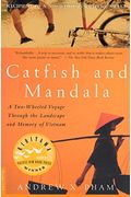 Catfish And Mandala: A Two-Wheeled Voyage Through The Landscape And Memory Of Vietnam