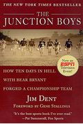 The Junction Boys: How Ten Days In Hell With Bear Bryant Forged A Champion Team Exa