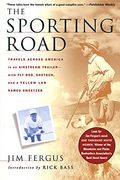 The Sporting Road: Travels Across America in an Airstream Trailer--With Fly Rod, Shotgun, and a Yellow Lab Named Sweetzer