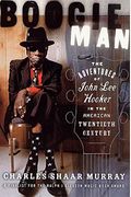 Boogie Man: The Adventures Of John Lee Hooker In The American Twentieth Century