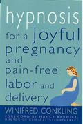 Hypnosis For A Joyful Pregnancy And Pain-Free Labor And Delivery