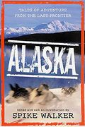 Alaska: Tales Of Adventure From The Last Frontier