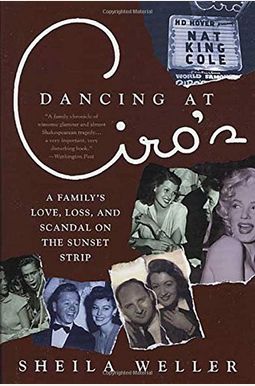 Dancing At Ciro's: A Family's Love, Loss, And Scandal On The Sunset Strip Dancing At Ciro's: A Family's Love, Loss, And Scandal On The Sunset Strip