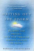 Writing Out The Storm: Reading And Writing Your Way Through Serious Illness Or Injury