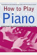 How To Play Piano: Everything You Need To Know To Play The Piano