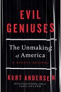 Evil Geniuses: The Unmaking Of America: A Recent History