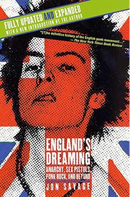 England's Dreaming: Anarchy, Sex Pistols, Punk Rock, And Beyond England's Dreaming: Anarchy, Sex Pistols, Punk Rock, And Beyond