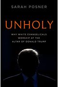 Unholy: Why White Evangelicals Worship At The Altar Of Donald Trump