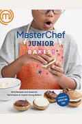 Masterchef Junior Bakes!: Bold Recipes And Essential Techniques To Inspire Young Bakers: A Baking Book
