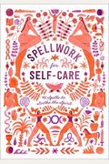 Spellwork For Self-Care: 40 Spells To Soothe The Spirit