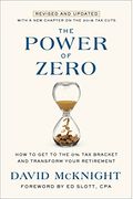 The Power Of Zero: How To Get To The 0% Tax Bracket And Transform Your Retirement