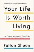 Your Life Is Worth Living: 50 Lessons To Deepen Your Faith