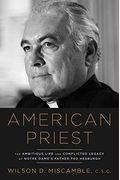 American Priest: The Ambitious Life And Conflicted Legacy Of Notre Dame's Father Ted Hesburgh