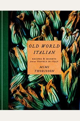 Old World Italian: Recipes And Secrets From Our Travels In Italy: A Cookbook Old World Italian: Recipes And Secrets From Our Travels In Italy: A Cookbook