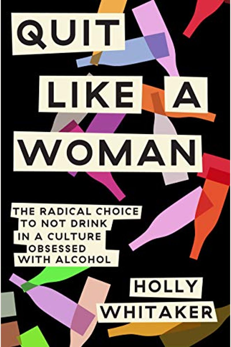 Quit Like A Woman: The Radical Choice To Not Drink In A Culture Obsessed With Alcohol