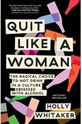 Quit Like A Woman: The Radical Choice To Not Drink In A Culture Obsessed With Alcohol