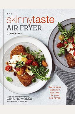 The Skinnytaste Air Fryer Cookbook: The 75 Best Healthy Recipes For Your Air Fryer The Skinnytaste Air Fryer Cookbook: The 75 Best Healthy Recipes For Your Air Fryer