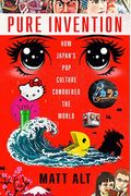 Pure Invention: How Japan's Pop Culture Conquered The World