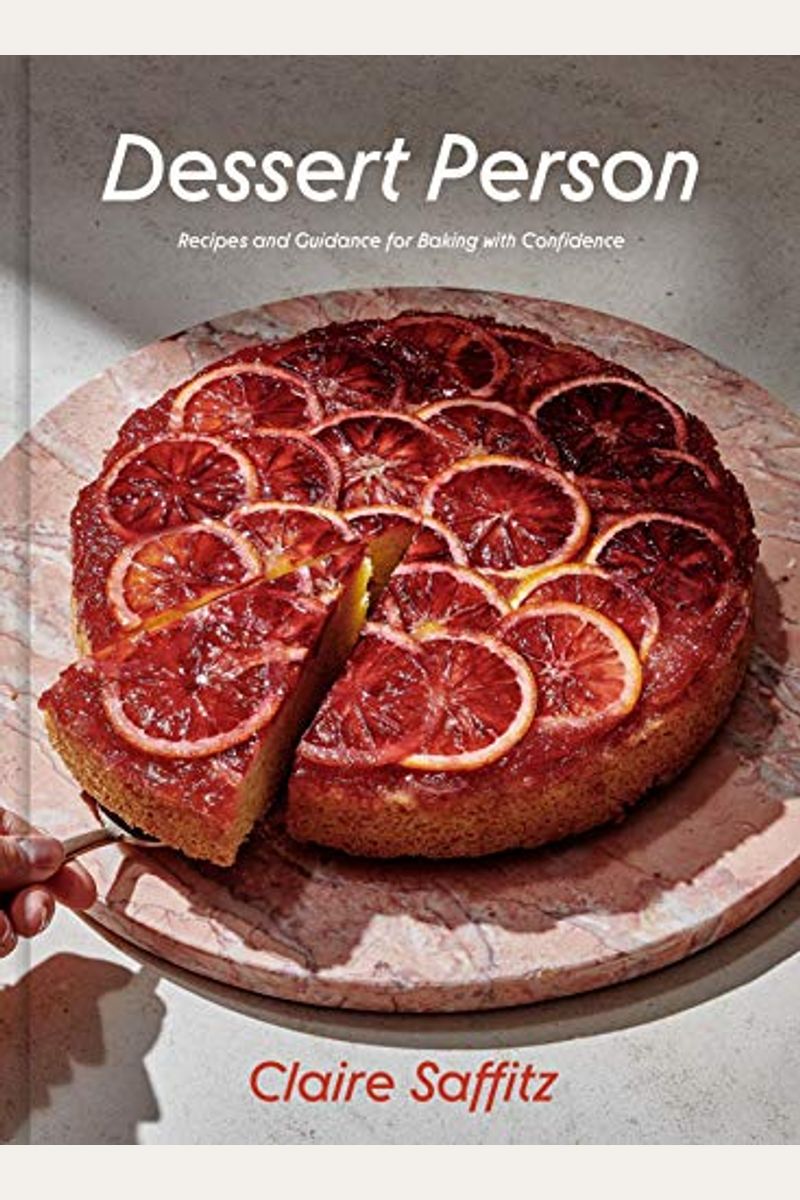 Dessert Person: Recipes And Guidance For Baking With Confidence: A Baking Book