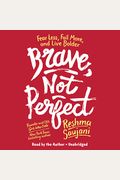 Brave, Not Perfect: Fear Less, Fail More, And Live Bolder