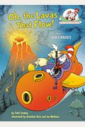 Oh, The Lavas That Flow!: All About Volcanoes (Cat In The Hat's Learning Library)