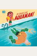 Be Brave Like Aquaman! (Dc Super Friends)