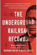 The Underground Railroad Records: Narrating The Hardships, Hairbreadth Escapes, And Death Struggles Of Slaves In Their Efforts For Freedom