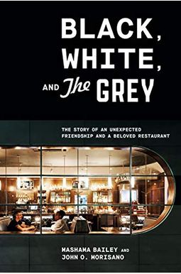 Black, White, and the Grey: The Story of an Unexpected Friendship and a Beloved Restaurant Black, White, and the Grey: The Story of an Unexpected Friendship and a Beloved Restaurant