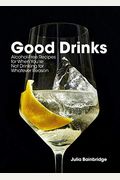 Good Drinks: Alcohol-Free Recipes for When You're Not Drinking for Whatever Reason