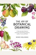The Joy Of Botanical Drawing: A Step-By-Step Guide To Drawing And Painting Flowers, Leaves, Fruit, And More