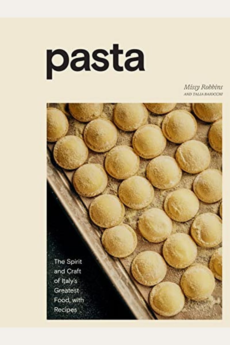 Pasta: The Spirit And Craft Of Italy's Greatest Food, With Recipes [A Cookbook]