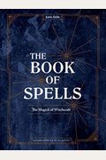 The Book Of Spells: The Magick Of Witchcraft [A Spell Book For Witches]