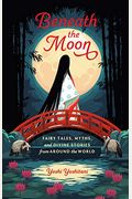 Beneath The Moon: Fairy Tales, Myths, And Divine Stories From Around The World