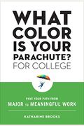 What Color Is Your Parachute? For College: Pave Your Path From Major To Meaningful Work