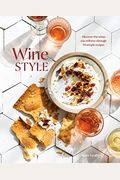 Wine Style: Discover The Wines You Will Love Through 50 Simple Recipes